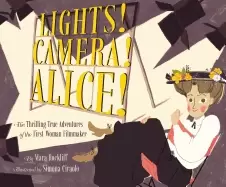 Image of lights camera alice the thrilling true adventures of the first woman filmma
