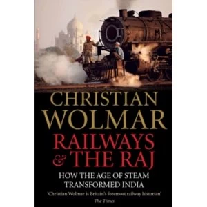 Image of Railways and The Raj : How the Age of Steam Transformed India