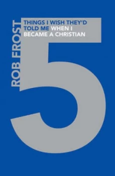 Image of Five Things I Wish Theyd Told Me When I Became a Christian by Rob Frost Paperback