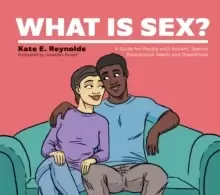 Image of What Is Sex? A Guide for People with Autism, Special Educational Needs and Disabilities