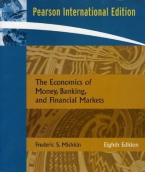 Image of The Economics of Money Banking and Financial Markets by Frederic S. Mishkin Book