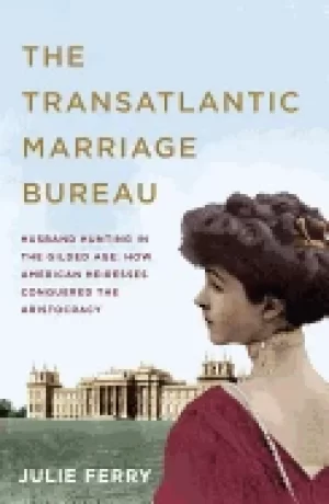 Image of transatlantic marriage bureau husband hunting in the gilded age how america