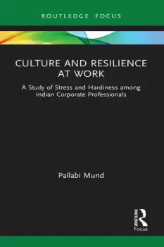 Image of Culture and Resilience at WorkA Study of Stress and Hardiness among Indian Corporate Professionals