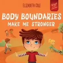 Image of Body Boundaries Make Me Stronger : Personal Safety Book for Kids about Body Safety, Personal Space, Private Parts and Consent that Teaches Social Skil