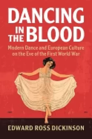 Image of dancing in the blood modern dance and european culture on the eve of the fi