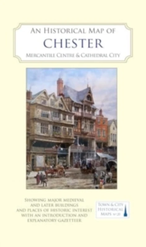 Image of An Historical Map of Chester : Mercantile Centre and Cathedral City Sheet map, folded