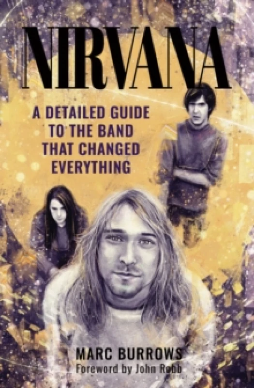 Image of Nirvana : A Detailed Guide to the Band that Changed Everything Hardback
