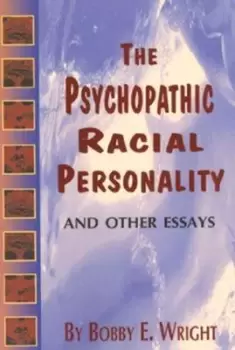 Image of The psychopathic racial personality and other essays by Bobby Eugene Wright