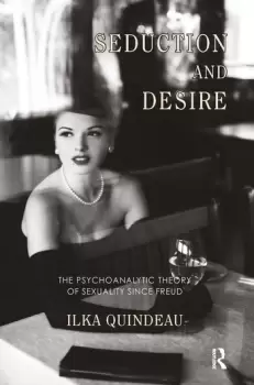 Image of Seduction and DesireThe Psychoanalytic Theory of Sexuality Since Freud