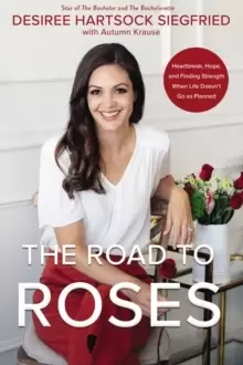 Image of The Road to Roses : Heartbreak, Hope, and Finding Strength When Life Doesn't Go as Planned
