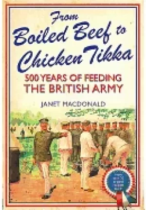 Image of from boiled beef to chicken tikka 500 years of feeding the british army