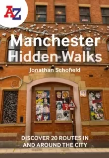 Image of A -Z Manchester Hidden Walks : Discover 20 Routes in and Around the City