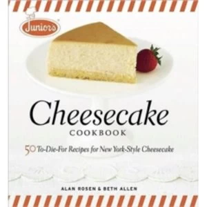 Image of Junior's Cheesecake Cookbook : 50 To-die-for Recipes for New York-style Cheescake