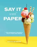 Image of say it with paper fun papercraft projects to cut fold and create