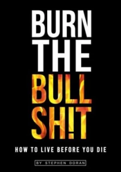 Image of Burn the Bullsh t by Stephen Doran Paperback