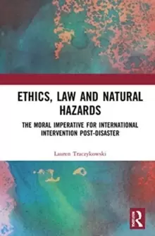 Image of Ethics, Law and Natural Hazards : The Moral Imperative for International Intervention Post-Disaster