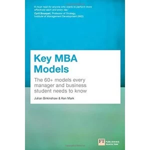 Image of Key MBA Models: The 60+ Models Every Manager and Business Student Needs to Know by Julian Birkinshaw, Kenn Mark (Paperback,...