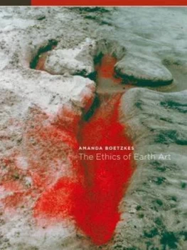 Image of The Ethics of Earth Art by Amanda Boetzkes Paperback