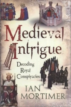 Image of Medieval Intrigue by Ian Mortimer Hardback