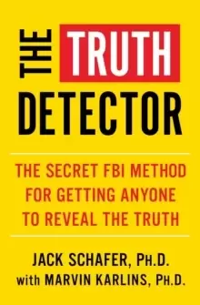 Image of The Truth Detector : An Ex-FBI Agent's Guide for Getting People to Reveal the Truth