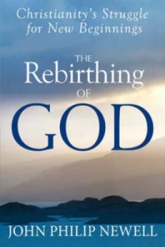 Image of The Rebirthing of God by John Philip Newell Hardback