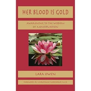 Image of Her Blood is Gold: Awakening to the Wisdom of Menstruation by Lara Owen (Paperback, 2008)