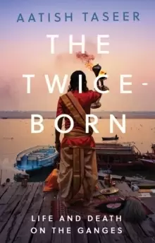 Image of The Twice-Born : Life and Death on the Ganges