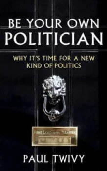 Image of Be Your Own Politician by Paul Twivy Paperback