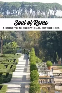 Image of Soul of Rome : A Guide to 30 Exceptional Experiences