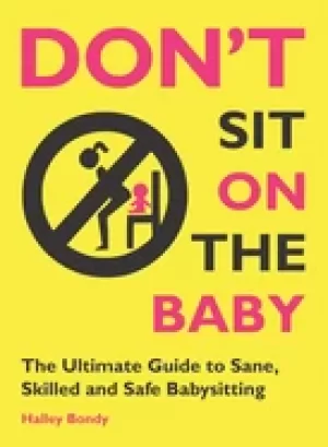 Image of dont sit on the baby the ultimate guide to sane skilled and safe babysittin