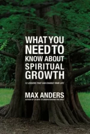 Image of What you need to know about spiritual growth by Max E. Anders