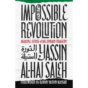 Image of The Impossible Revolution : Making Sense of the Syrian Tragedy