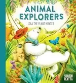 Image of Animal Explorers: Lola the Plant Hunter