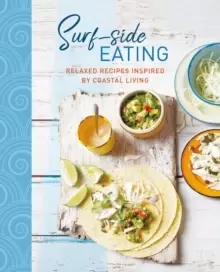Image of Surf-side Eating : Relaxed Recipes Inspired by Coastal Living
