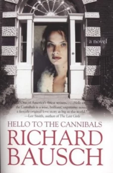 Image of Hello to the Cannibals by Richard Bausch Paperback