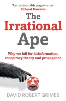 Image of The Irrational Ape : Why We Fall for Disinformation, Conspiracy Theory and Propaganda