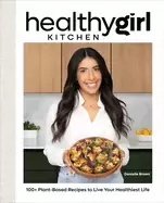 Image of healthygirl kitchen 100 plant based recipes to live your healthiest life