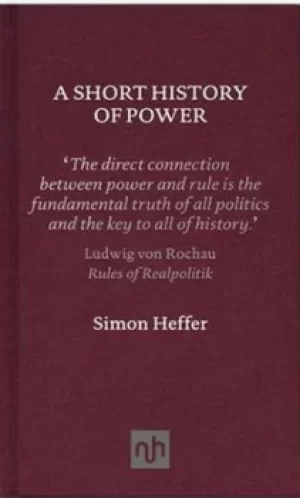 Image of A short history of power by Simon Heffer