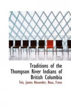 Image of Traditions of the Thompson River Indians of British Columbia by Teit James Alexander Paperback