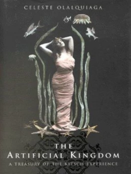 Image of The Artificial Kingdom by Celeste Olalquiaga Hardback