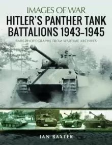 Image of Hitler's Panther Tank Battalions, 1943-1945 : Rare Photographs from Wartimes Archives