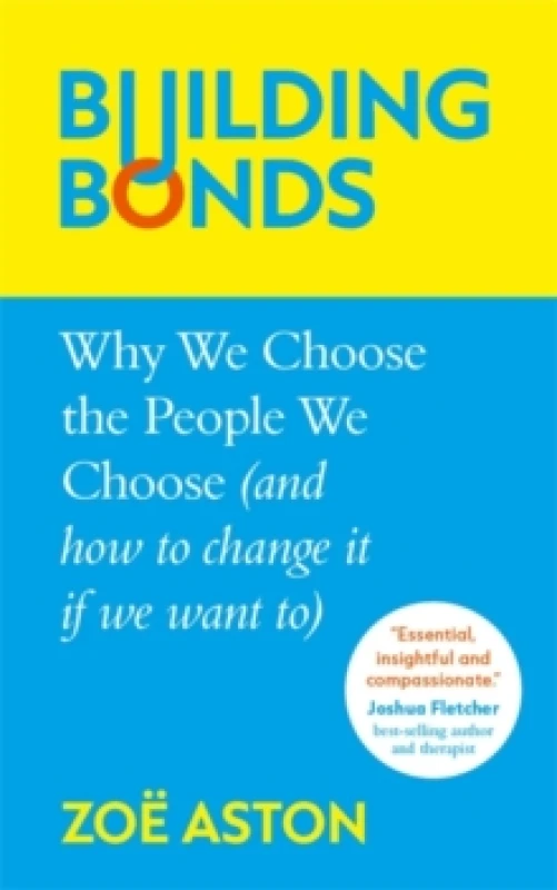 Image of Building Bonds : Why We Choose the People We Choose (and how to change if we want) Hardback