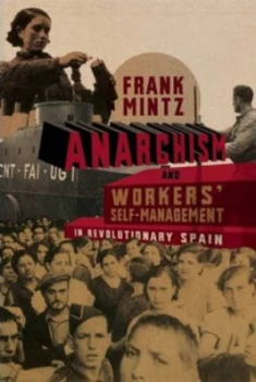 Image of Anarchism and Workers Self-Management in Revolutionary Spain by Paul Sharkey Paperback