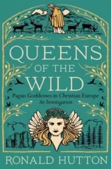 Image of Queens of the Wild : Pagan Goddesses in Christian Europe: An Investigation