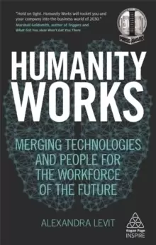 Image of Humanity Works : Merging Technologies and People for the Workforce of the Future