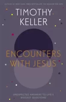 Image of Encounters With Jesus : Unexpected Answers to Life's Biggest Questions