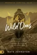 Image of wild ones the pioneer call of emerging voices from the wilderness to the fr