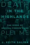 Image of death in the highlands the siege of special forces camp plei me