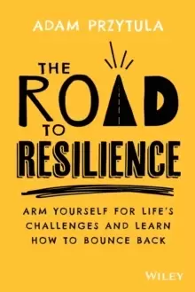 Image of The Road to Resilience : Arm Yourself for Life's Challenges and Learn How to Bounce Back