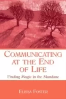 Image of Communicating at the End of LifeFinding Magic in the Mundane